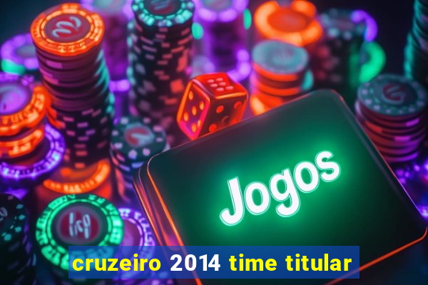 cruzeiro 2014 time titular